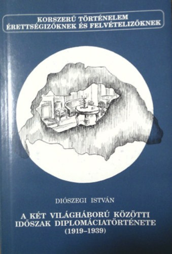 Diószegi István - A két világháború közötti időszak diplomáciatörténete (1919-1939)