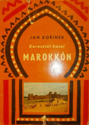 Jan Kornek - Keresztl-kasul Marokkn