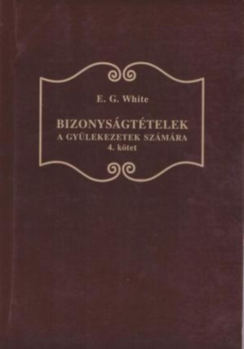 E. G. White - Bizonyságtételek a gyülekezetek számára - 4. kötet