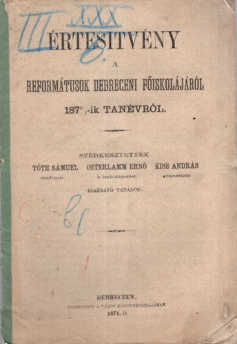 Osterlamm Ern, Kiss Andrs Tth Smuel  (szerk) - rtesitvny a Reformtusok Debreceni Fiskoljrl 1870-ik tanvrl