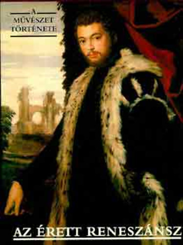 Corvina Kiad� - A m�v�szet t�rt�nete: Az �rett renesz�nsz