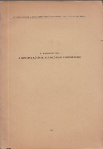 B. Koroknay va - A Korvina-ktsek Ulszl-kori peridusrl (dediklt)