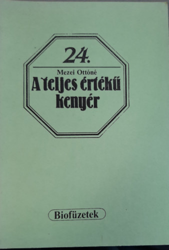 Mezei Ott�n� - A teljes �rt�k� keny�r (biof�zetek 24.)