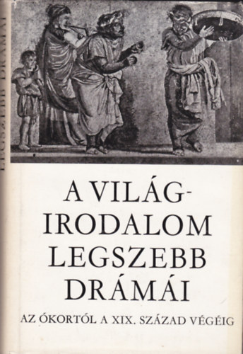 A vilgirodalom legszebb drmi 1. ktet. Az kortl a XIX. szzad vgig: (William Shakespeare:Hamlet + Molire:Tartuffe + Lope de Vega + Arisztophansz:Lysistrate + Aiszkhlosz:Lelncolt Promtheusz + Szophoklsz:Oedipus kirly