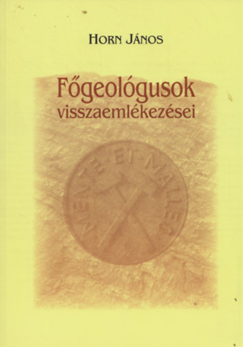 Horn J�nos  (szerk.) - F�geol�gusok visszaeml�kez�sei