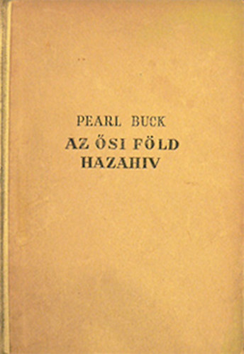 Pearl Buck - Az ősi föld hazahív