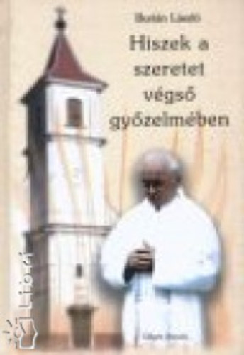 Buri�n L�szl� - Hiszek a szeretet v�gs� gy�zelm�ben