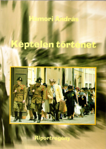 H�mori Andr�s - K�ptelen t�rt�net - riportreg�ny