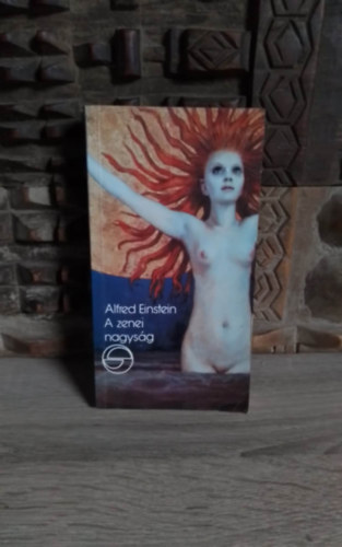 Ara-Kov�cs Attila  Alfred Einstein (szerk.), Ker�nyi G�bor (ford.) - A zenei nagys�g (Gr��e in der Musik) - Ker�nyi G�bor ford�t�s�ban