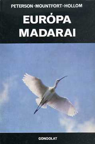 Szerz R. T. Peterson G. Mountfort P. A. D. Hollom Szerkeszt Br Sndor Dr. Tildy Zoltn Fordt Stohl Gbor Lektor Schmidt Egon - Eurpa madarai    (Fekete-fehr s sznes illusztrcikkal. 4., tdolgozott kiads.)