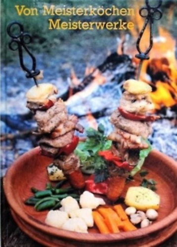 Dr. Béla Mihók - Von Meisterköchen Meisterwerke