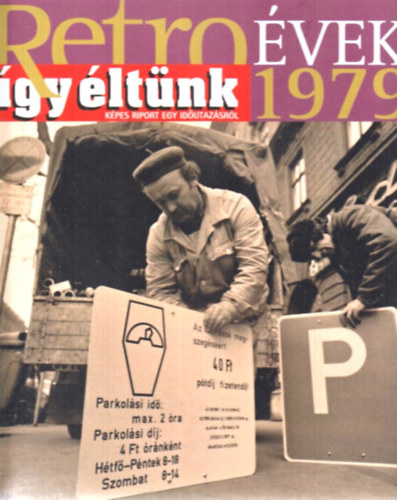 Sz. Soós Éva (szerk.) - Retro évek 1979 (így éltünk) Képes riport egy időutazásról