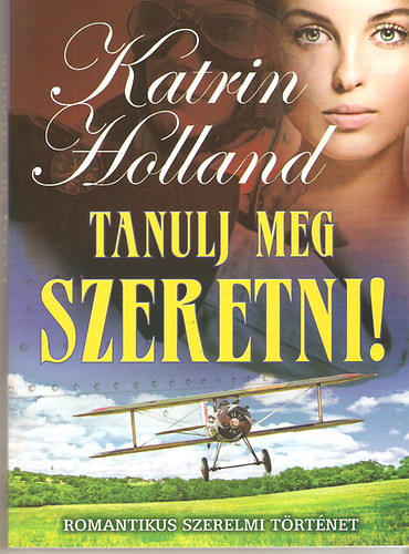 Katrin Holland - Tanulj meg szeretni! (Romantikus szerelmi t�rt�net)