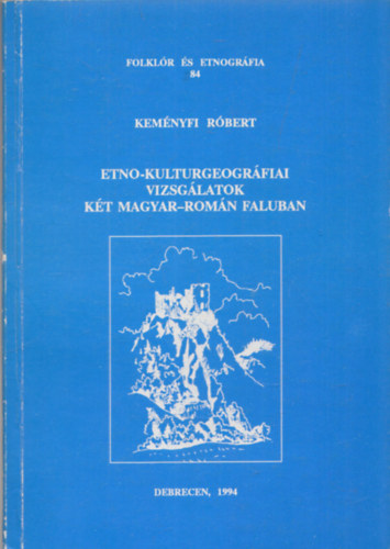 Kemnyfi Rbert  (szerk.) - Etno-kulturgeogrfiai vizsglatok kt magyar-romn faluban (Folklr s Etnogrfia 84) (dediklt)