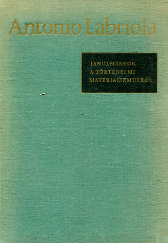 Labriola Antonio - Tanulm�nyok a t�rt�nelmi materializmusr�l