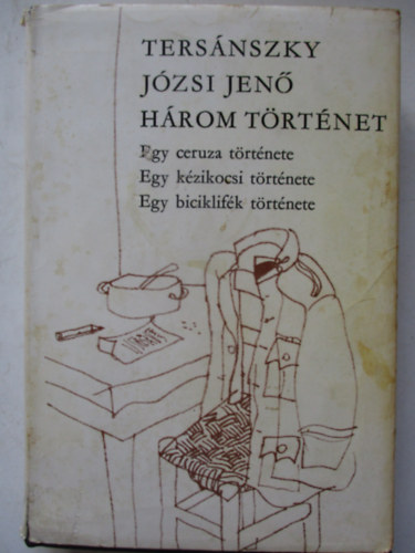 Tersnszky Jzsi Jen - Hrom trtnet - Egy ceruza trtnete/Egy kzikocsi trtnete/Egy biciklifk trtnete