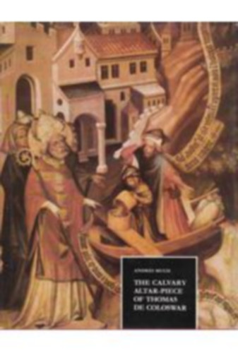 The Calvary Altar-Piece of Thomas De Coloswar
