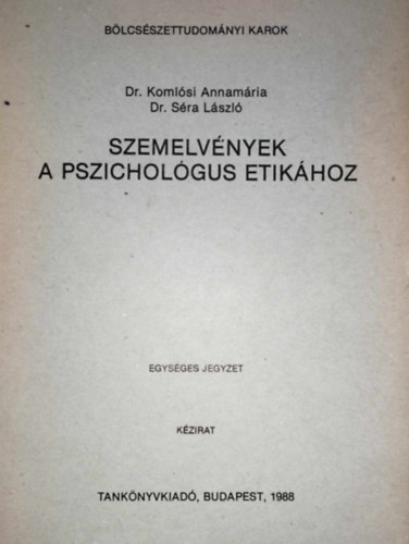 dr. Séra László - dr. Oláh Attila - dr. Komlósi Annamária - Szemelvények a pszichológus etikához (kézirat)