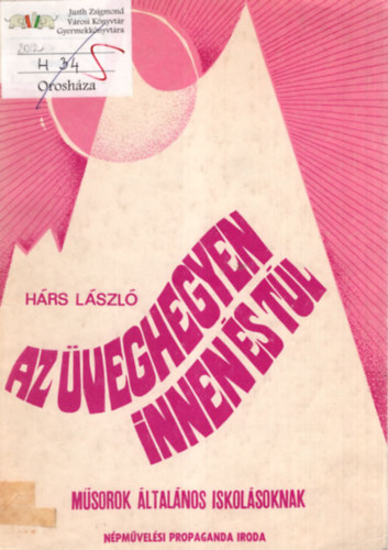 Hrs Lszl - Az veghegyen innen s tl - Msorok ltalnos iskolsoknak