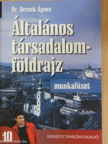 Dr. Bernek gnes - ltalnos trsadalomfldrajz munkafzet a gimnziumok 10. vfolyama szmra