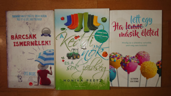 Monika Peetz, Liz Fenton- Lisa Steinke Cate Woods - 3 romantukus k�nyv kalandokra v�gy�knak: B�rcsak ismern�lek, A keddi n�k �s a sok z�lds�g, Ha lett egy m�sik �leted