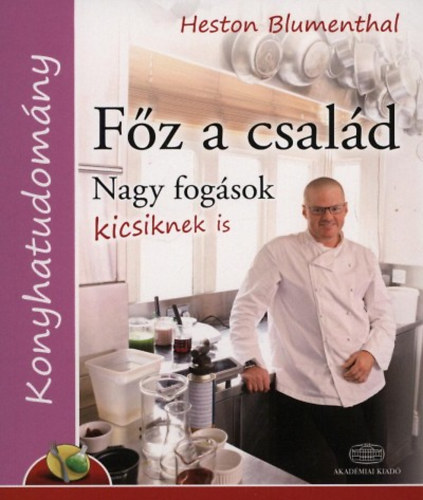 Heston Blumenthal - Főz a család - Nagy fogások kicsiknek is