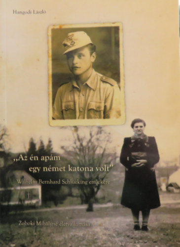 Hangodi L�szl� - "Az �n ap�m egy n�met katona volt" / "Mein Vater war ein deutscher Soldat"