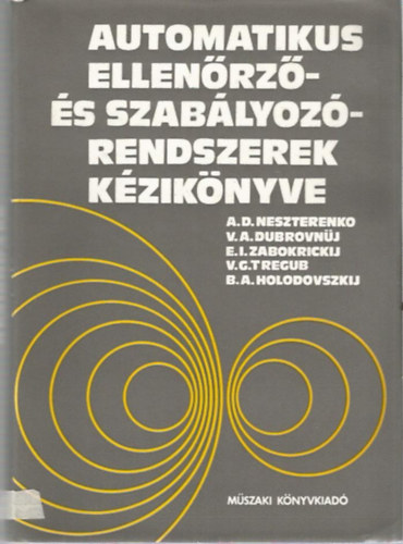 Neszterenko - Dubrovnüj - Zabokrickij - Regub - Holodovszkij - Automatikus ellenőrző- és szabályozórendszerek kézikönyve