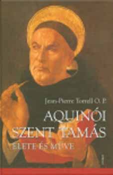 Jean-Pierre Torrell O.P. - Aquinói Szent Tamás élete és műve
