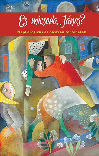 Ez micsoda, J�nos? - N�pi erotikus �s obszc�n t�rt�netek