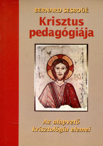 Bernard Sesboüé - Krisztus pedagógiája