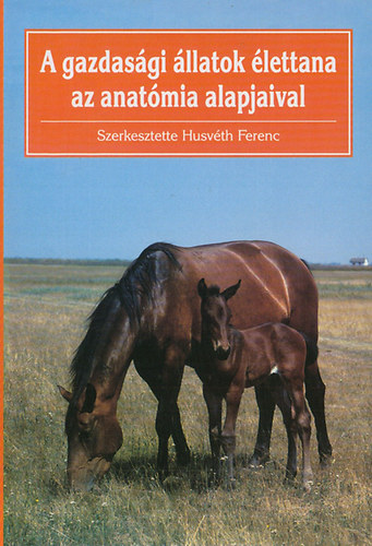 Husvth Ferenc - A gazdasgi llatok lettana az anatmia alapjaival