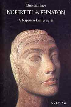 Christian Jacq - Nofertiti �s Ehnaton (A Napisten kir�lyi p�rja)
