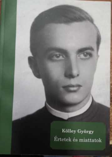 Kölley György - Értetek és miattatok - Egy magyar cserkészvezető visszaemlékezései