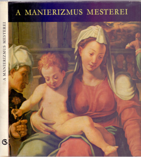 H. Takács Marianna - A manierizmus mesterei (2., javított kiadás - Remekművek magyarországi múzeumokban)