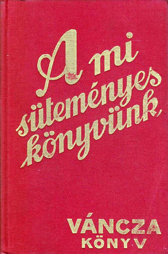 rta s rajzolta: Vncza Jzsef - A mi stemnyesknyvnk (Tizennegyedik, hromszorosra bvtett kiads - Reprint)