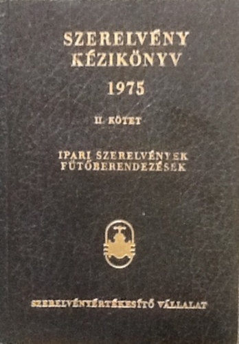 Ismeretlen szerz� - Szerelv�ny k�zik�nyv 1975 II. k�tet ( Ipari szerelv�nyek, f�t�berendez�sek )