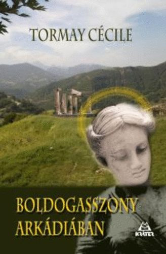 Tormay Cécile - Boldogasszony Arkádiában - Nagy novelláskönyv