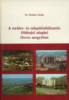 Dr. Bodnr Lszl - A terlet- s teleplsfejleszts fldrajzi alapjai Heves megyben