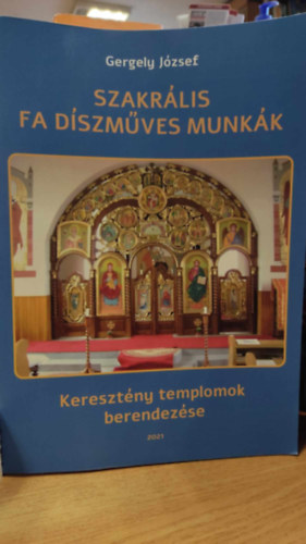 Gergely Jzsef - Szakrlis fa dszmves munkk - Keresztny templomok berendezse