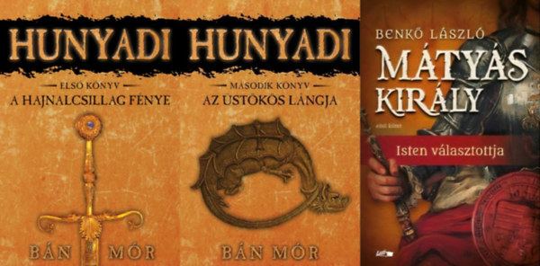 Benk� L�szl� B�n M�r - 3 db t�rt�nelmi reg�ny a Hunyadiakr�l: A Hajnalcsillag f�nye (Hunyadi 1.) + Az �st�k�s l�ngja (Hunyadi 2.) + Isten v�lasztottja (M�ty�s kir�ly 1.)