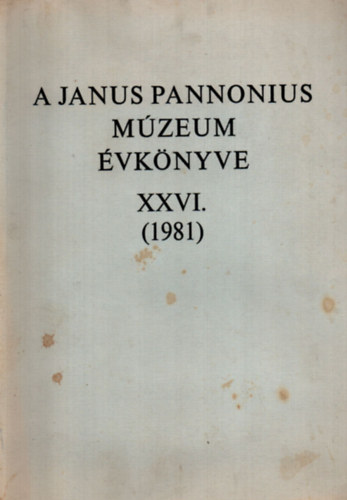 A Janus Pannonius M�zeum �vk�nyve 1981. - XXVI.