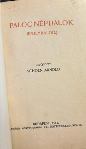 Schoen Arnold  (szerk.) - Palc npdalok.(Ipolybalog) 1911.