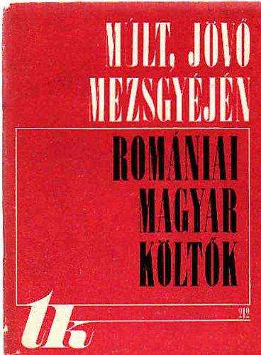 Múlt, jövő mezsgyéjén -romániai magyar költők