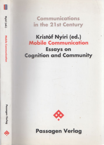 Nyri Kristf  (szerk.) - Mobile Communication Essays on Cognition and Community (Communications in the 21st Century)