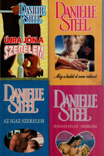 Danielle Steel - 4 db Danielle Steel: �jra j�n a szerelem, Az igaz szerelem, M�g a hal�l el nem v�laszt, Halhatatlan szerelem.