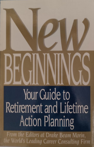 Drake Beam Morin - Drake Beam Morin - New Beginnings-Your Guide to Retirement and Lifetime Action Planning