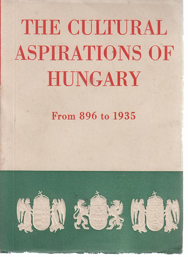 The cultural aspirations of hungary from 896 to 1935