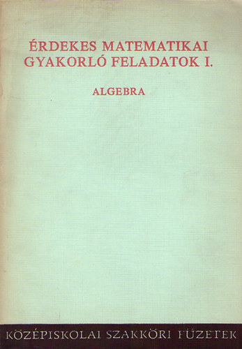 Tankönyvkiadó - Érdekes matematikai gyakorló feladatok I. (algebra)