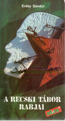 Erdey Sndor - A recski tbor rabjai